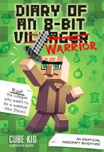 Diary of an 8-Bit Warrior, 1: An Unofficial Minecraft Adventure (Cube Kid)(Pevná vazba)