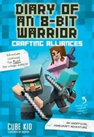 Diary of an 8-Bit Warrior: Crafting Alliances, 3: An Unofficial Minecraft Adventure (Cube Kid)(Paperback)
