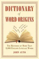 Dictionary of Word Origins: The Histories of More Than 8,000 English-Language Words (Ayto John)(Paperback)