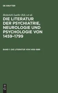 Die Literatur der Psychiatrie, Neurologie und Psychologie von 1459-1799, Band 1, Die Literatur von 1459-1699 (Laehr Heinrich)(Pevná vazba)