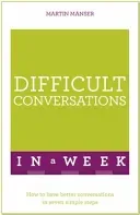 Difficult Conversations in a Week: How to Have Better Conversations in Seven Simple Steps (Manser Martin)(Paperback)