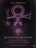 Dig If You Will The Picture - Funk, Sex and God in the Music of Prince (Greenman Ben)(Pevná vazba)