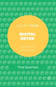 Digital Detox: The Politics of Disconnecting (Syvertsen Trine)(Paperback)