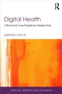 Digital Health: Critical and Cross-Disciplinary Perspectives (Lupton Deborah)(Paperback)