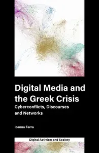 Digital Media and the Greek Crisis: Cyberconflicts, Discourses and Networks (Ferra Ioanna)(Pevná vazba)