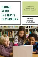 Digital Media in Today's Classrooms: The Potential for Meaningful Teaching, Learning, and Assessment (Wilson Dawn)(Paperback)