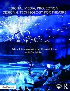 Digital Media, Projection Design, and Technology for Theatre (Oliszewski Alex)(Paperback)