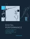 Digital Performance: A History of New Media in Theater, Dance, Performance Art, and Installation (Dixon Steve)(Paperback)