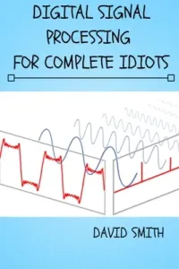 Digital Signal Processing for Complete Idiots (Smith David)(Paperback)
