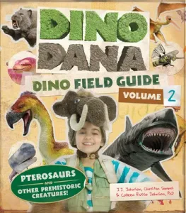 Dino Dana: Dino Field Guide: Pterosaurs and Other Prehistoric Creatures! (Dinosaurs for Kids, Science Book for Kids, Fossils, Prehistoric) (Johnson J. J.)(Pevná vazba)