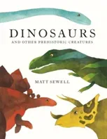 Dinosaurs - and Other Prehistoric Creatures (Sewell Matt)(Pevná vazba)