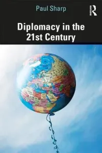 Diplomacy in the 21st Century: A Brief Introduction (Sharp Paul)(Paperback)