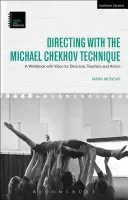 Directing with the Michael Chekhov Technique: A Workbook with Video for Directors, Teachers and Actors (Monday Mark)(Paperback)