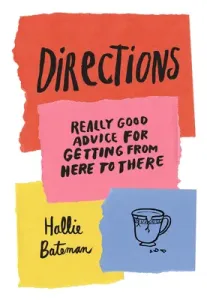 Directions: Really Good Advice for Getting from Here to There (Bateman Hallie)(Pevná vazba)