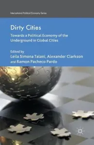 Dirty Cities: Towards a Political Economy of the Underground in Global Cities (Talani L.)(Paperback)