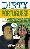 Dirty Portuguese: Everyday Slang from What's Up? to F*%# Off! (Rose Alice)(Paperback)
