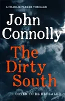 Dirty South - Witness the becoming of Charlie Parker.  A Charlie Parker Thriller:  18 (Connolly John)(Pevná vazba)