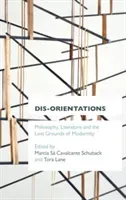Dis-Orientations: Philosophy, Literature and the Lost Grounds of Modernity (Schuback Marcia Sa Cavalcante)(Pevná vazba)