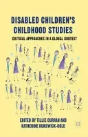 Disabled Children's Childhood Studies: Critical Approaches in a Global Context (Curran T.)(Paperback)
