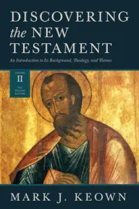 Discovering the New Testament: An Introduction to Its Background, Theology, and Themes (Volume II: The Pauline Letters) (Keown Mark J.)(Pevná vazba)