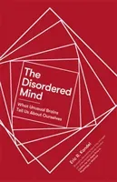 Disordered Mind - What Unusual Brains Tell Us About Ourselves (Kandel Eric R.)(Paperback / softback)