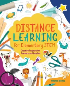 Distance Learning for Elementary Stem: Creative Projects for Teachers and Families (Thomas Amanda)(Paperback)