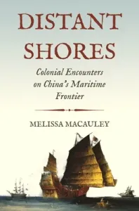 Distant Shores: Colonial Encounters on China's Maritime Frontier (MacAuley Melissa)(Pevná vazba)