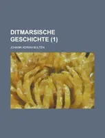 Ditmarsische Geschichte (1 ) (Bolten Johann Adrian)(Paperback)
