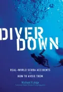 Diver Down: Real-World Scuba Accidents and How to Avoid Them (Ange Michael)(Paperback)