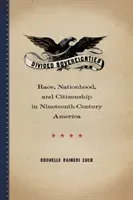 Divided Sovereignties: Race, Nationhood, and Citizenship in Nineteenth-Century America (Zuck Rochelle Raineri)(Paperback)