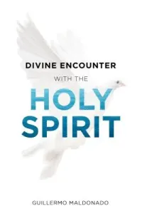 Divine Encounter with the Holy Spirit (Maldonado Guillermo)(Paperback)
