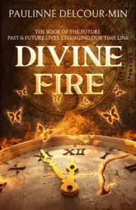 Divine Fire: The Book of the Future: Past & Future Lives Changing Our Time Line (Delcour-Min Paulinne)(Paperback)