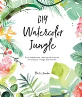 DIY Watercolor Jungle: Easy Watercolor Painting Techniques for Tropical Foliage and Flowers (Boudon Marie)(Paperback)