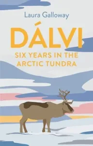 Dlvi: Six Years in the Arctic Tundra (Galloway Laura)(Pevná vazba)