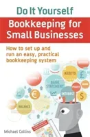 Do It Yourself BookKeeping for Small Businesses - How to set up and run an easy, practical bookkeeping system (Collins Michael)(Paperback / softback)