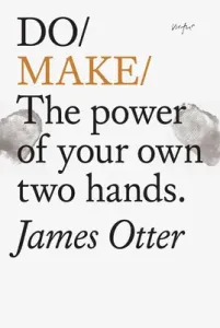 Do Make: The Power of Your Own Two Hands (Otter James)(Paperback)