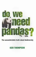 Do We Need Pandas?: The Uncomfortable Truth about Biodiversity (Thompson Ken)(Paperback)