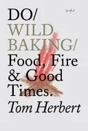 Do Wild Baking - Food, Fire and Good Times (Herbert Tom)(Paperback / softback)