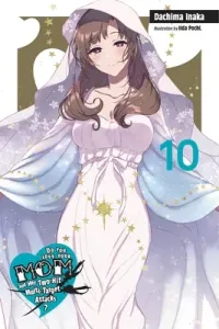 Do You Love Your Mom and Her Two-Hit Multi-Target Attacks?, Vol. 10 (Light Novel) (Inaka Dachima)(Paperback)