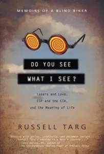 Do You See What I See?: Lasers and Love, ESP and the Cia, and the Meaning of Life (Targ Russell)(Paperback)