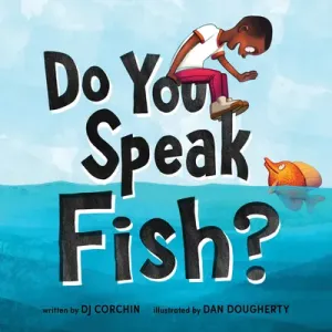 Do You Speak Fish?: A Story about Communicating and Understanding (Corchin Dj)(Pevná vazba)