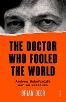 Doctor Who Fooled the World - Andrew Wakefield's war on vaccines (Deer Brian)(Paperback / softback)