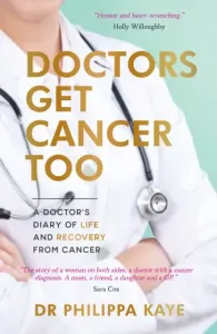 Doctors Get Cancer Too - A Doctor's Diary of Life and Recovery From Cancer (Kaye Doctor Dr Philippa)(Paperback / softback)