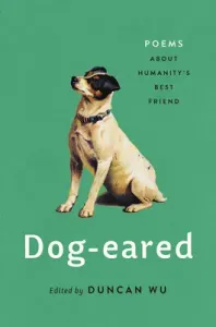 Dog-Eared: Poems about Humanity's Best Friend (Wu Duncan)(Pevná vazba)