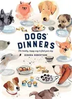 Dogs' Dinners - The healthy, happy way to feed your dog (Robertson Debora)(Pevná vazba)