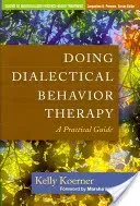 Doing Dialectical Behavior Therapy: A Practical Guide (Koerner Kelly)(Pevná vazba)