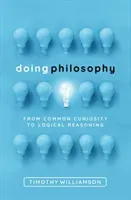 Doing Philosophy: From Common Curiosity to Logical Reasoning (Williamson Timothy)(Pevná vazba)