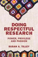 Doing Respectful Research: Power, Privilege and Passion (Tilley Susan)(Paperback)
