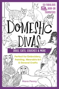 Domestic Divas - Dogs, Cats, Couches & More: Perfect for Embroidery, Painting, Wearable Art & General Crafts (Penny Mara)(Paperback)