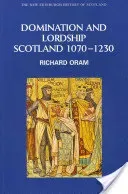 Domination and Lordship: Scotland, 1070-1230 (Oram Richard)(Paperback)